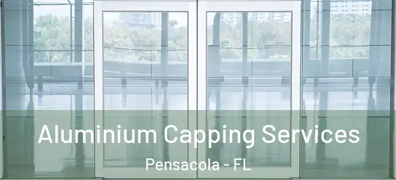 Aluminium Capping Services Pensacola - FL