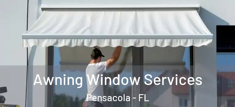 Awning Window Services Pensacola - FL