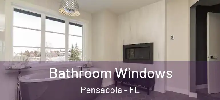 Bathroom Windows Pensacola - FL