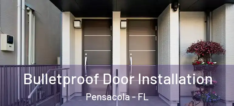Bulletproof Door Installation Pensacola - FL