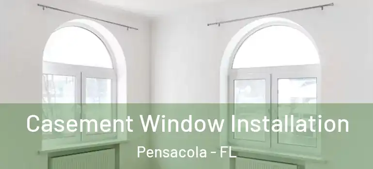 Casement Window Installation Pensacola - FL