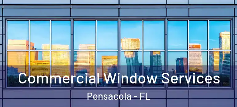 Commercial Window Services Pensacola - FL
