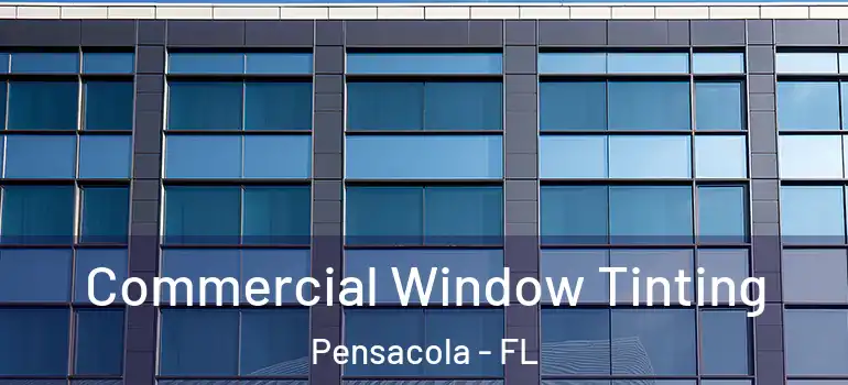 Commercial Window Tinting Pensacola - FL