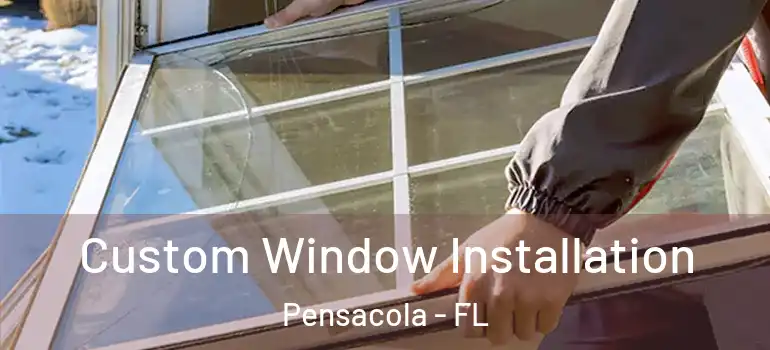 Custom Window Installation Pensacola - FL
