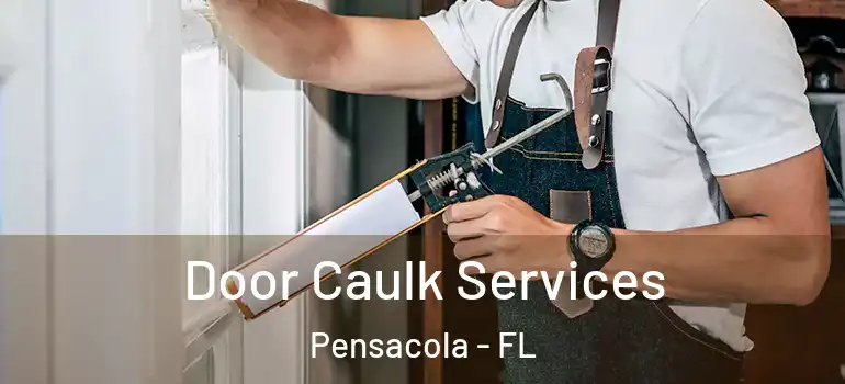 Door Caulk Services Pensacola - FL