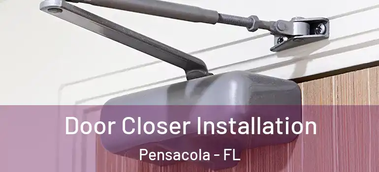 Door Closer Installation Pensacola - FL