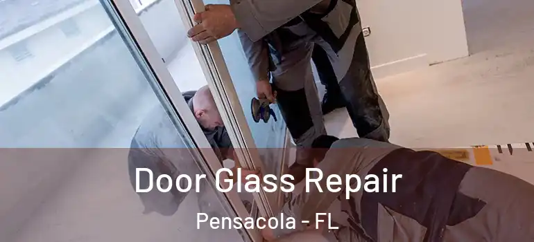 Door Glass Repair Pensacola - FL