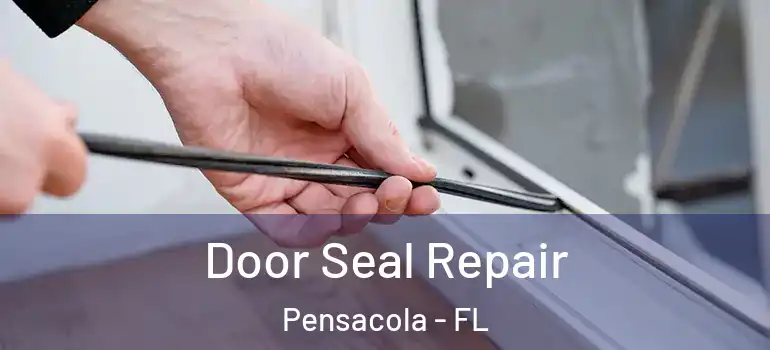 Door Seal Repair Pensacola - FL