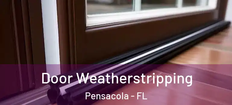 Door Weatherstripping Pensacola - FL