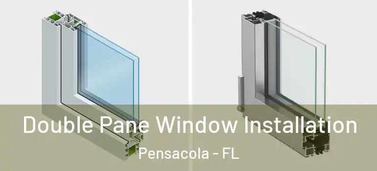 Double Pane Window Installation Pensacola - FL