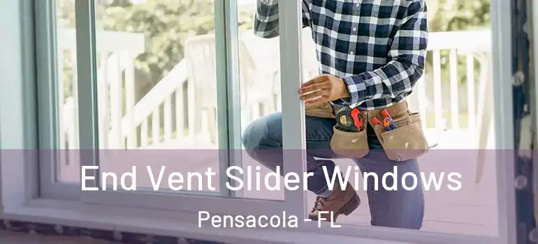 End Vent Slider Windows Pensacola - FL