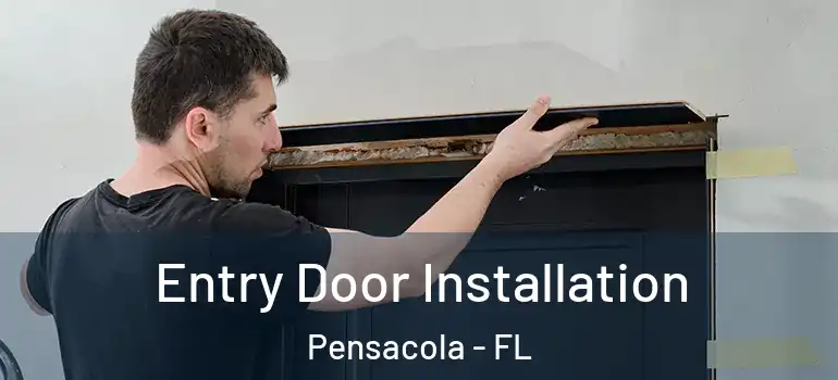 Entry Door Installation Pensacola - FL