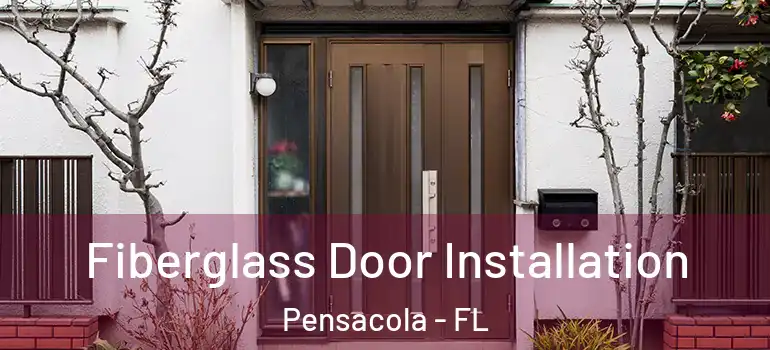 Fiberglass Door Installation Pensacola - FL
