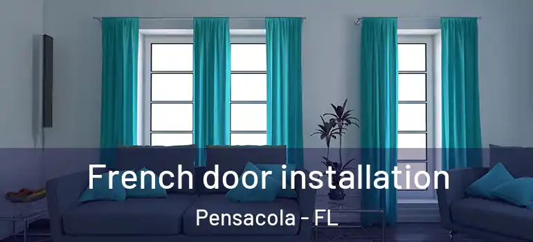 French door installation Pensacola - FL