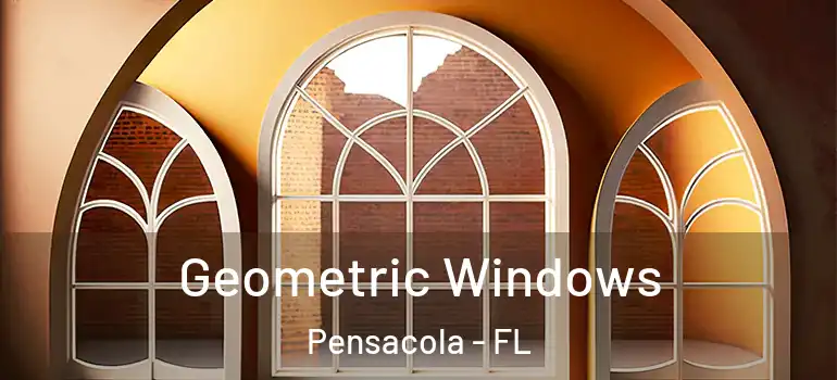 Geometric Windows Pensacola - FL