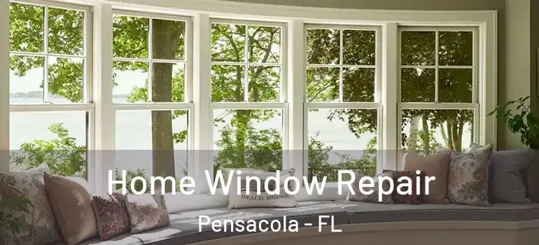 Home Window Repair Pensacola - FL