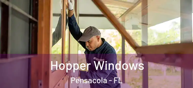 Hopper Windows Pensacola - FL