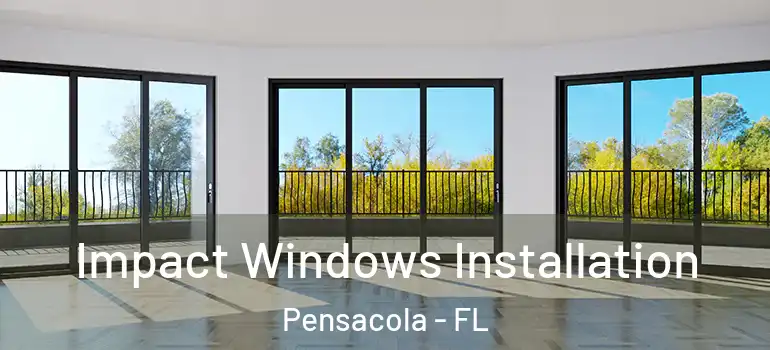 Impact Windows Installation Pensacola - FL