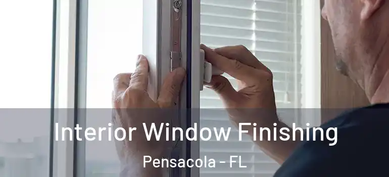 Interior Window Finishing Pensacola - FL