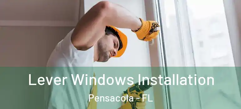 Lever Windows Installation Pensacola - FL