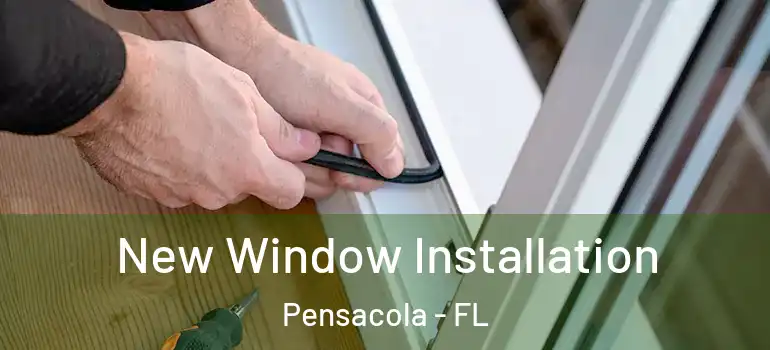 New Window Installation Pensacola - FL