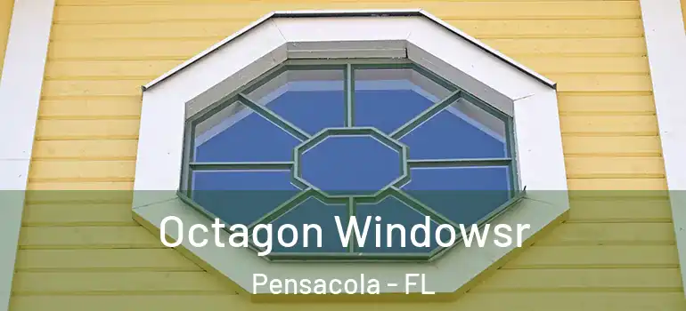 Octagon Windowsr Pensacola - FL