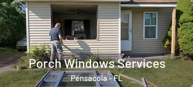 Porch Windows Services Pensacola - FL