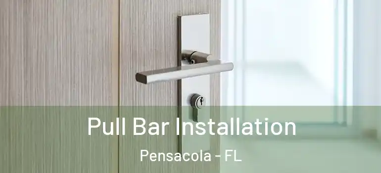 Pull Bar Installation Pensacola - FL
