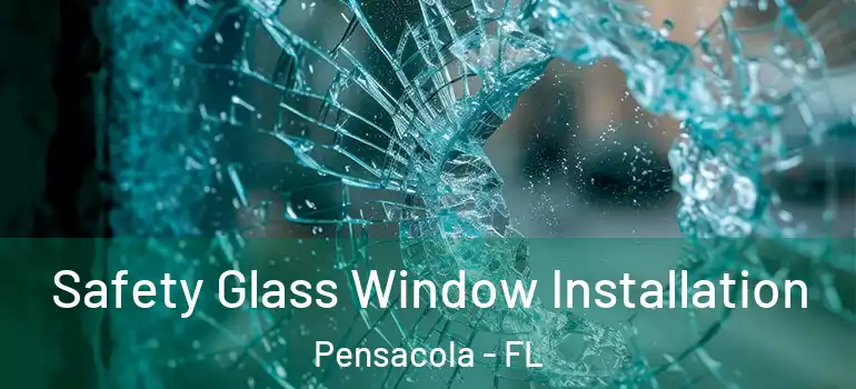 Safety Glass Window Installation Pensacola - FL