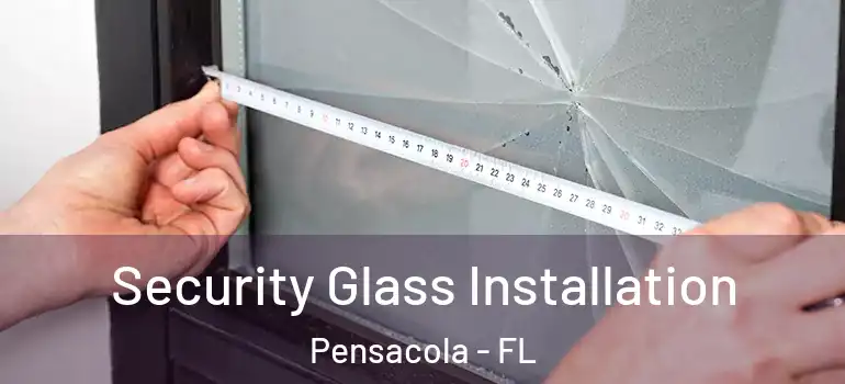 Security Glass Installation Pensacola - FL