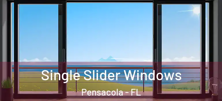 Single Slider Windows Pensacola - FL