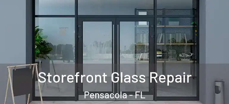 Storefront Glass Repair Pensacola - FL
