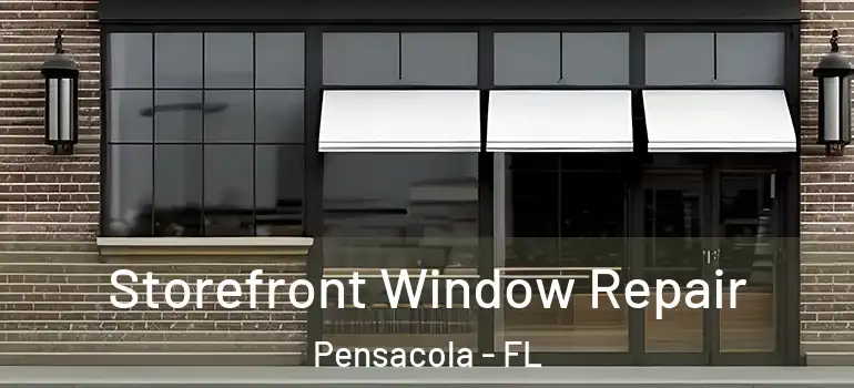 Storefront Window Repair Pensacola - FL