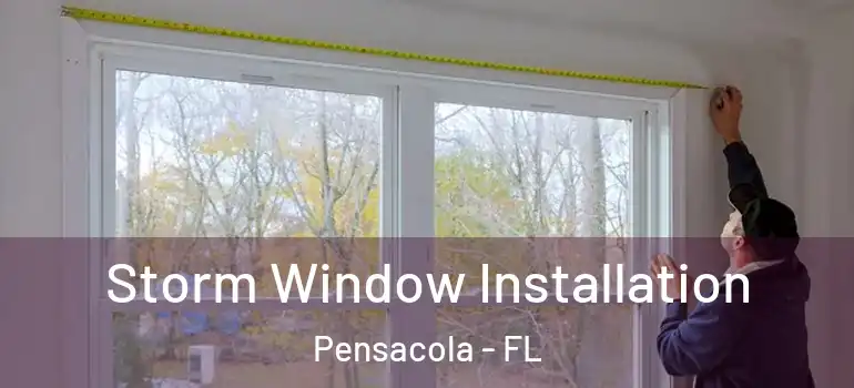 Storm Window Installation Pensacola - FL