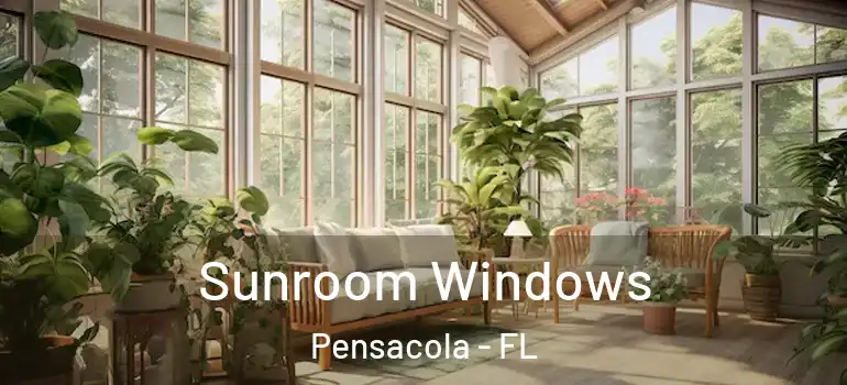 Sunroom Windows Pensacola - FL