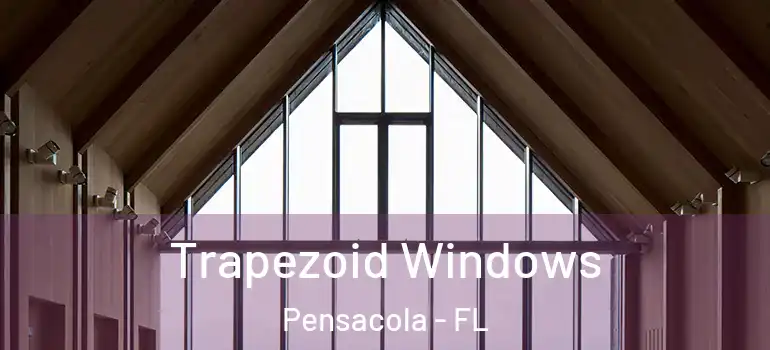 Trapezoid Windows Pensacola - FL