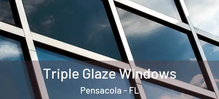 Triple Glaze Windows Pensacola - FL