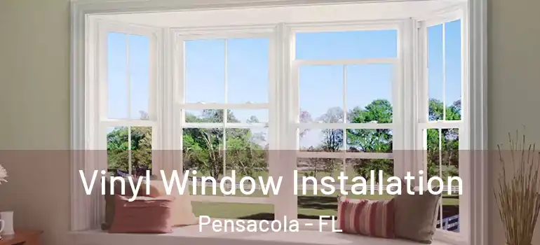 Vinyl Window Installation Pensacola - FL