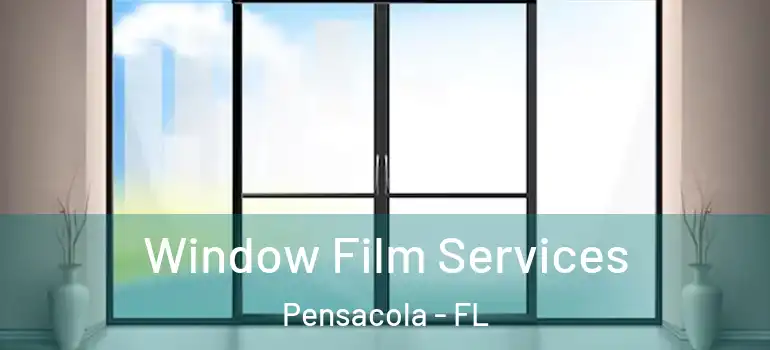 Window Film Services Pensacola - FL