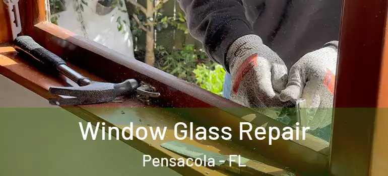 Window Glass Repair Pensacola - FL