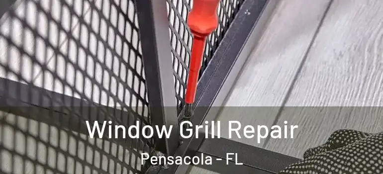 Window Grill Repair Pensacola - FL