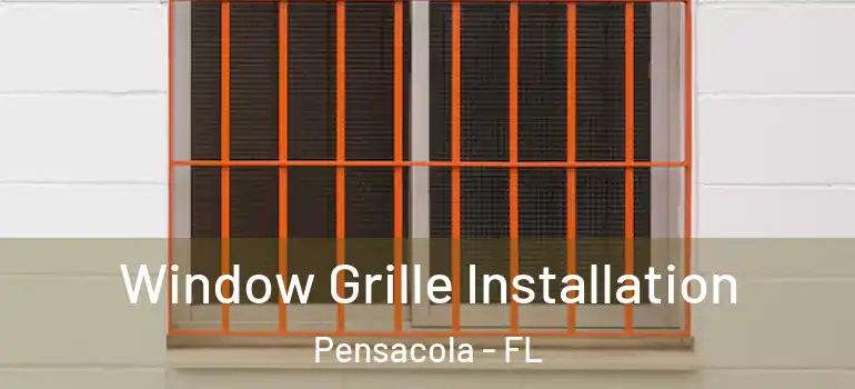 Window Grille Installation Pensacola - FL