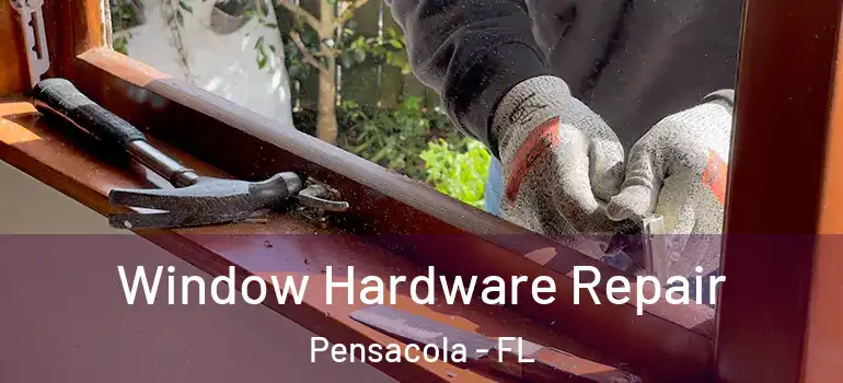 Window Hardware Repair Pensacola - FL