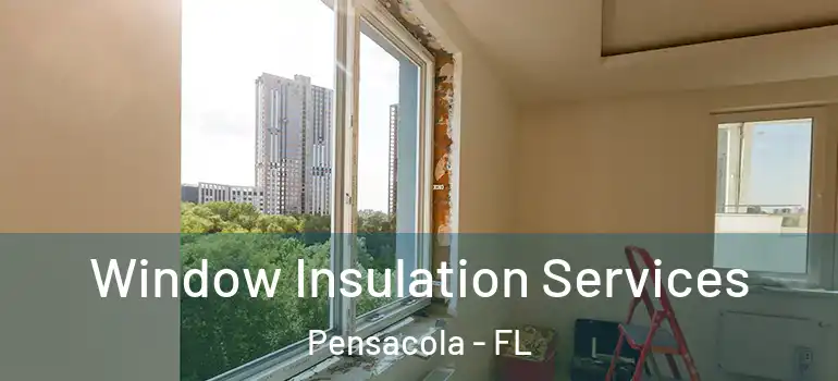 Window Insulation Services Pensacola - FL