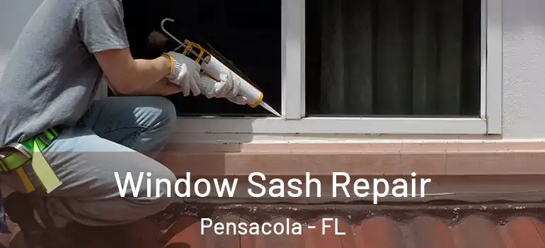 Window Sash Repair Pensacola - FL
