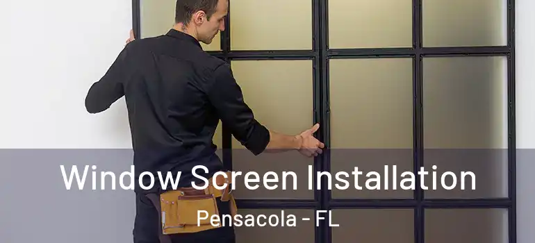  Window Screen Installation Pensacola - FL