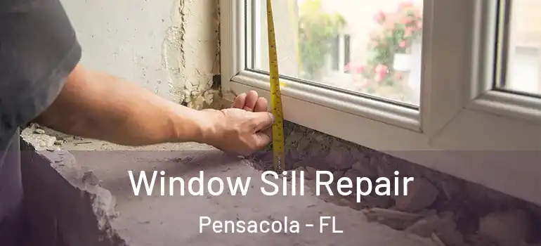 Window Sill Repair Pensacola - FL