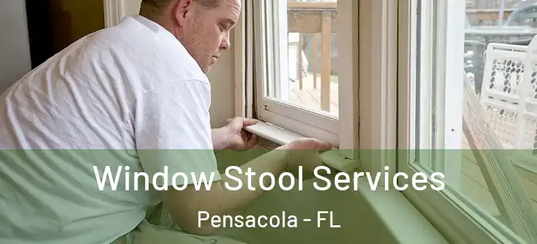 Window Stool Services Pensacola - FL